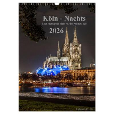 Köln-Nachts - Eine Metropole nicht nur im Mondschein (Wandkalender 2026 DIN A3 hoch), CALVENDO Monatskalender