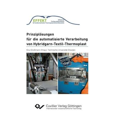 Prinziplösungen für die automatisierte Verarbeitung von Hybridgarn-Textil-Thermoplast, Taschenbuch von Knut Grossmann, Cuvillier Verlag,