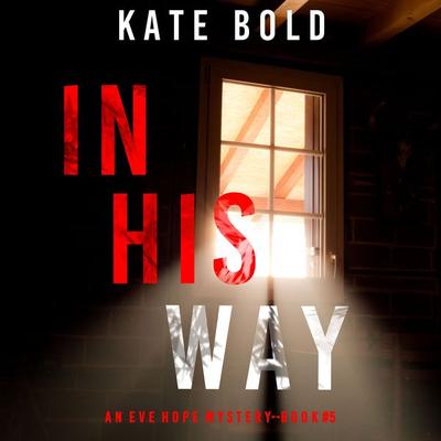 In His Way (An Eve Hope FBI Suspense Thriller—Book 5) - Kate Bold, Audio, 9781094328980
