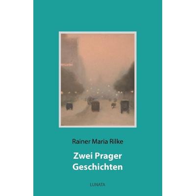 Zwei Prager Geschichten, Taschenbuch von Rainer Maria Rilke, Epubli, 978-3-7531-3017-0