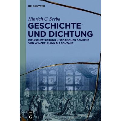 Geschichte und Dichtung, Gebundene Ausgabe von Hinrich C. Seeba, De Gruyter, 978-3-11-067625-9