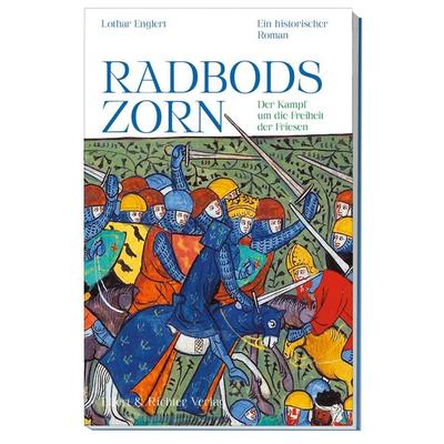 Radbods Zorn. Der Kampf um die Freiheit der Friesen, Taschenbuch von Lothar Englert, Ellert & Richter Verlag, 978-3-8319-0866-0