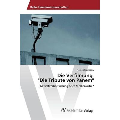 Die Verfilmung 'Die Tribute von Panem'; Taschenbuch von Noreen Kusnezow, AV Akademikerverlag, 978-3-639-88166-0