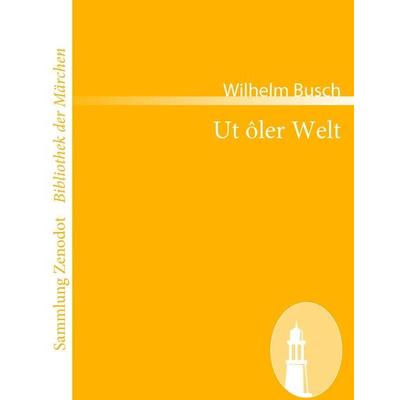 Ut ôler Welt, Taschenbuch von Wilhelm Busch, Contumax, 978-3-86640-501-1