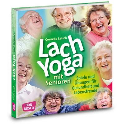 Lachyoga mit Senioren, Taschenbuch von Cornelia Leisch, Don Bosco, 978-3-7698-2364-6