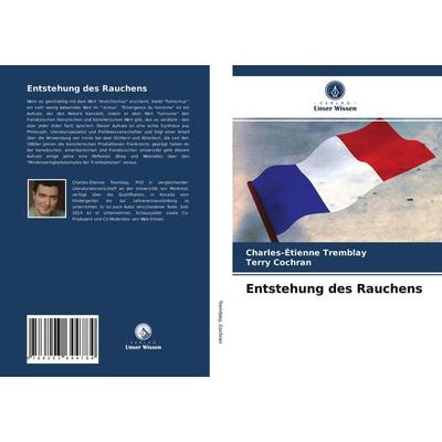 Entstehung des Rauchens, Taschenbuch von Charles-Étienne Tremblay,Terry Cochran, Verlag Unser Wissen, 978-620-3-64478-4