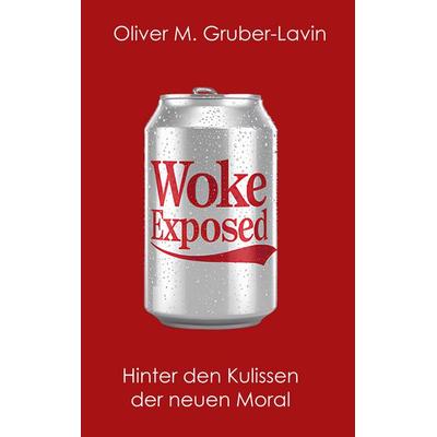 Woke Exposed, Taschenbuch von Oliver M. Gruber-Lavin, BoD – Books on Demand, 978-3-695-19753-8