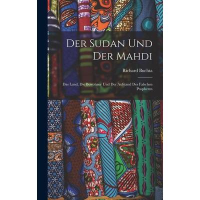 Der Sudan Und Der Mahdi; Das Land, Die Bewohner Und Der Aufstand Des Falschen Propheten, Gebundene Ausgabe von Buchta Richard, Legare Street Press,