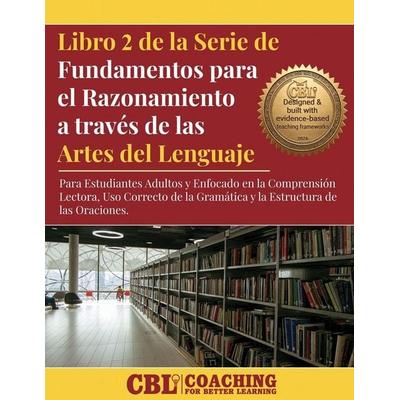 Libro 2 de la Serie de Fundamentos para el Razonamiento a través de las Artes del Lenguaje, Taschenbuch von Coaching For Better Learning, Coaching For