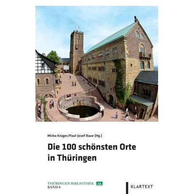 Die 100 schönsten Orte in Thüringen, Gebundene Ausgabe von , Klartext