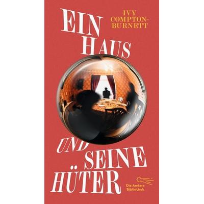 Ein Haus und seine Hüter, Gebundene Ausgabe von Ivy Compton-Burnett, AB - Die Andere Bibliothek, 978-3-8477-2069-0
