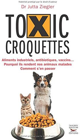 Jutta Ziegler - Toxic croquettes : aliments industriels, antibiotiques, vaccins... : pourquoi ils rendent nos animaux malades, comment s'en passer - Preis vom 14.10.2026 23:07:16 h