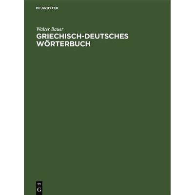 Griechisch-Deutsches Wörterbuch, Gebundene Ausgabe von Walter Bauer, De Gruyter, 978-3-11-230237-8