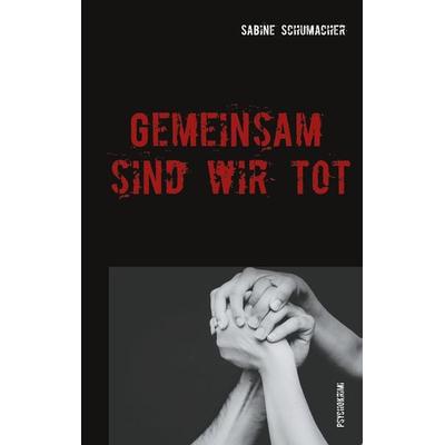 Gemeinsam sind wir tot, Taschenbuch von Sabine Schumacher, BoD – Books on Demand, 978-3-7526-4106-6