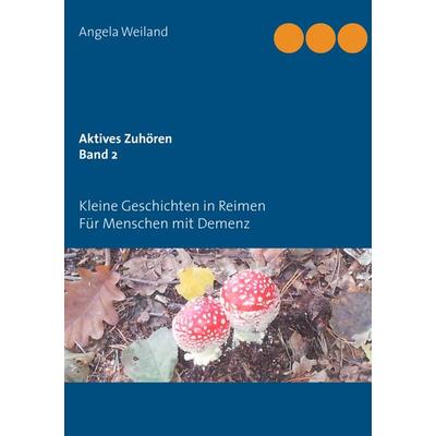 Aktives Zuhören Band 2, Taschenbuch von Angela Weiland, BoD – Books on Demand, 978-3-7322-5123-0