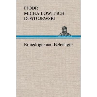 Erniedrigte und Beleidigte, Gebundene Ausgabe von Fjodor M. Dostojewski, Tredition, 978-3-8472-4672-5