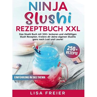 Ninja Slushi Rezeptbuch XXL, Taschenbuch von Lisa Freier, Bookmundo, 978-94-038-3160-2