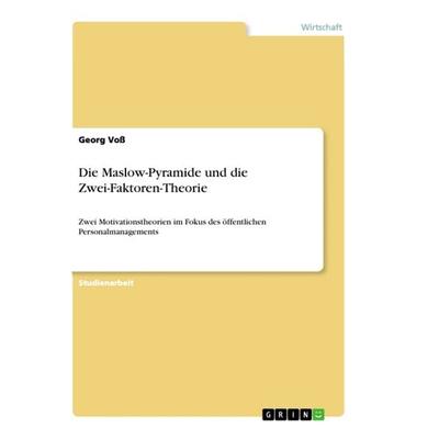 Die Maslow-Pyramide und die Zwei-Faktoren-Theorie, Taschenbuch von Georg Voss, GRIN, 978-3-668-93618-8