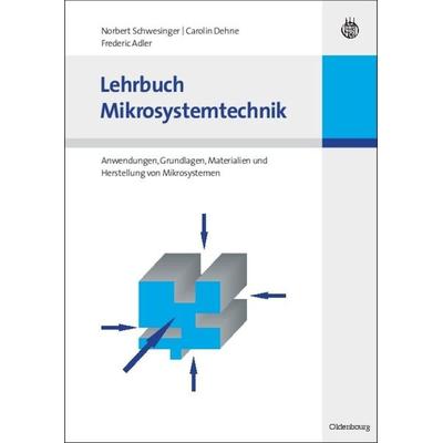 Lehrbuch Mikrosystemtechnik, Gebundene Ausgabe von Norbert Schwesinger,Carolin Dehne,Frederic Adler, De Gruyter Oldenbourg, 978-3-486-57929-1