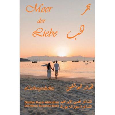 Meer der Liebe, Taschenbuch von Dichter Kusai Alibrahim,Dichterin Susanne Burk, Epubli, 978-3-7598-3919-0