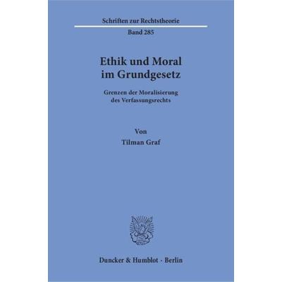 Ethik und Moral im Grundgesetz., Taschenbuch von Tilman Graf, Duncker & Humblot, 978-3-428-15093-9