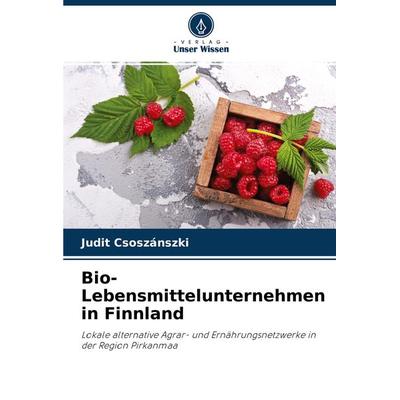 Bio-Lebensmittelunternehmen in Finnland, Taschenbuch von Judit Csoszánszki, Verlag Unser Wissen, 978-620-3-49095-4