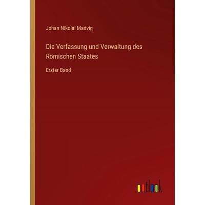 Die Verfassung und Verwaltung des Römischen Staates, Taschenbuch von Johan Nikolai Madvig, Outlook, 978-3-368-54909-1