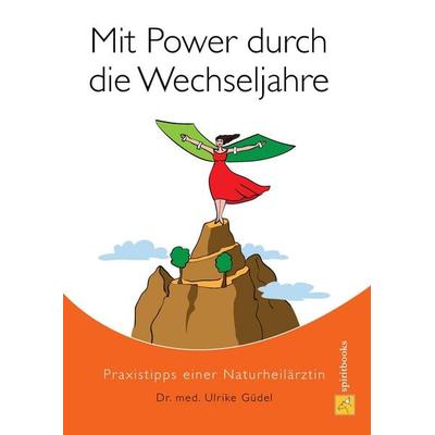 Mit Power durch die Wechseljahre, Gebundene Ausgabe von Ulrike Güdel, Spiritbooks, 978-3-944587-39-4