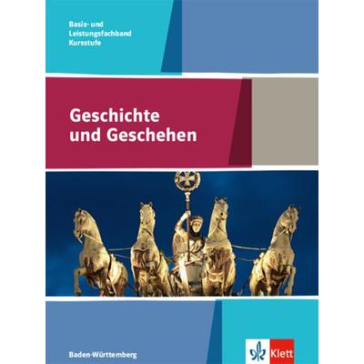 Geschichte und Geschehen Kursstufe Basis- und Leistungsfachband. Ausgabe Baden-Württemberg Gymnasium, Gebundene Ausgabe von , Klett Schulbuchverlag,