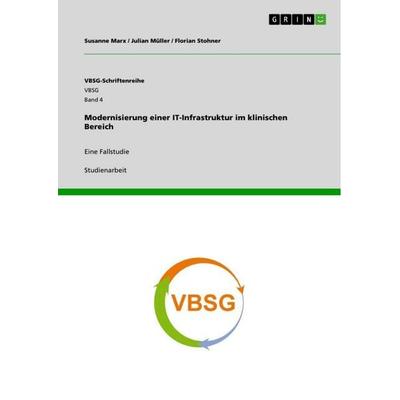 Modernisierung einer IT-Infrastruktur im klinischen Bereich, Taschenbuch von Susanne Marx,Julian Müller,Florian Stohner, GRIN, 978-3-656-93464-6