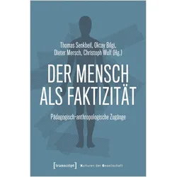 Der Mensch als Faktizität, Fachbücher von Christoph Wulf, Oktay Bilgi, Dieter Mersch