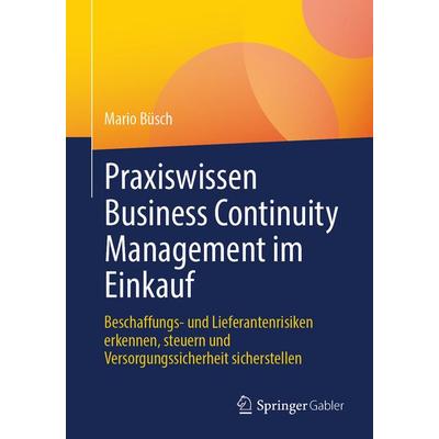 Praxiswissen Business Continuity Management im Einkauf, Taschenbuch von Mario Büsch, Springer Fachmedien Wiesbaden GmbH, 978-3-658-51943-8