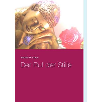 Der Ruf der Stille, Taschenbuch von Nabala G. Kraus, BoD – Books on Demand, 978-3-7392-3159-4