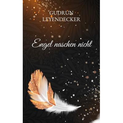 Engel naschen nicht, Taschenbuch von Gudrun Leyendecker, BoD – Books on Demand, 978-3-7568-1774-0