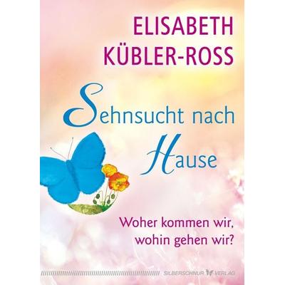 Sehnsucht nach Hause, Taschenbuch von Elisabeth Kübler-Ross, Silberschnur, 978-3-96933-027-2