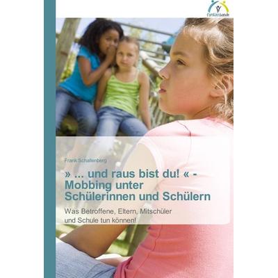 ' ... und raus bist du! ' - Mobbing unter Schülerinnen und Schülern, Taschenbuch von Frank Schallenberg, Familienbande, 978-3-639-62011-5