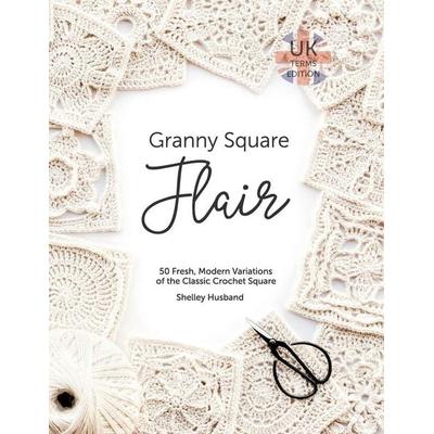 Granny Square Flair UK Terms Edition, Taschenbuch von Shelley Husband, Shelley Husband, 978-0-648-34970-9