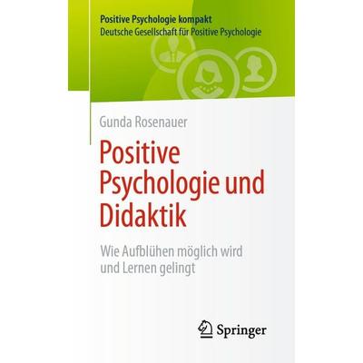 Positive Psychologie und Didaktik, Taschenbuch von Gunda Rosenauer, Springer Berlin, 978-3-662-73277-9