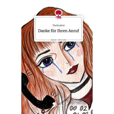 Danke für Ihren Anruf. Life is a Story - story.one, Gebundene Ausgabe von TheStudent, Story.one publishing, 978-3-7115-2047-0