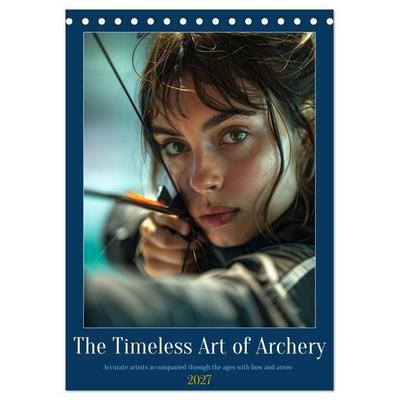 The Timeless Art of Archery (Desk Calendar 2027 DIN A5 portrait), CALVENDO 12 Month DeskCalendar