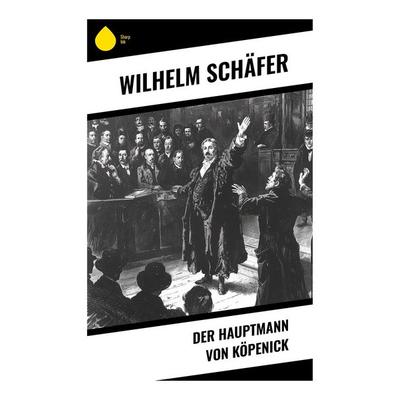 Der Hauptmann von Köpenick, Taschenbuch von Wilhelm Schäfer, Sharp Ink, 978-80-283-7226-2