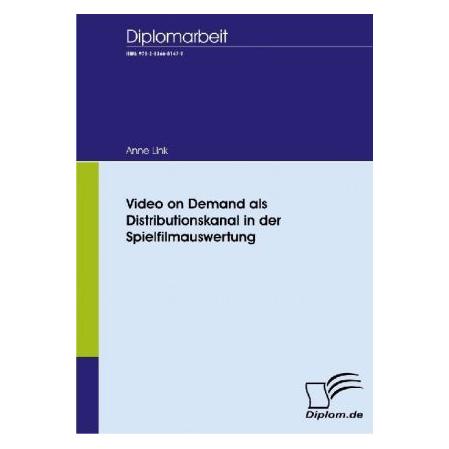 Diplomica Video on Demand als Distributionskanal in der Spielfilmauswertung (Deutsch, Softcover, Anne Link) (55195791)