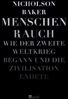 Nicholson Baker - Menschenrauch: Wie der Zweite Weltkrieg begann und die Zivilisation endete - Preis vom 07.10.2026 11:45:10 h