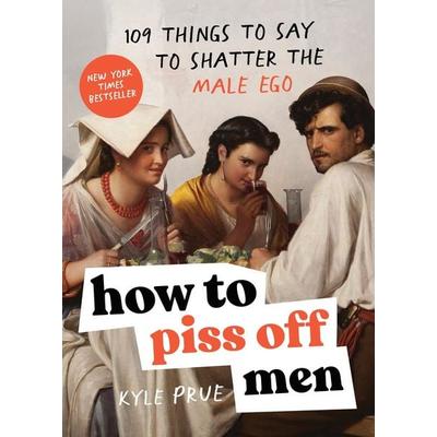 How to Piss Off Men, Taschenbuch von Kyle Prue, Sourcebooks LLC, 978-1-72829-192-5