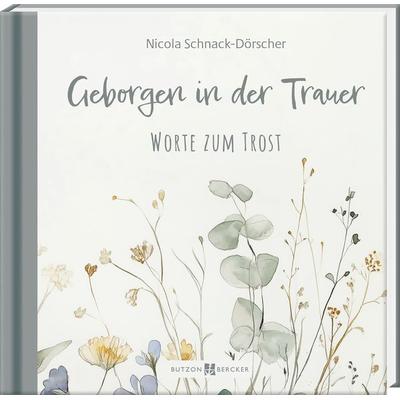 Geborgen in der Trauer, Taschenbuch von Nicola Schnack-Dörscher, Butzon & Bercker, 978-3-7666-3934-9