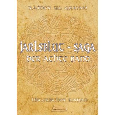 Grimm, R: Jarlsblut-Saga Der achte Band, Gebundene Ausgabe von Rainer W. Grimm, Tredition, 978-3-384-84657-0