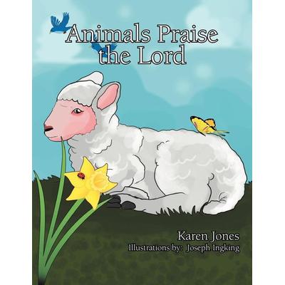 Animals Praise the Lord, Taschenbuch von Karen Jones, Xlibris, 978-1-4771-0542-9