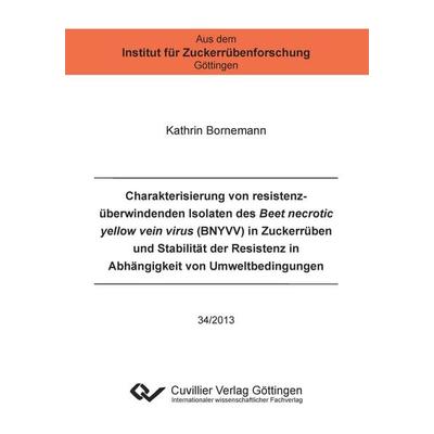 Charakterisierung von resistenzüberwindenden Isolaten des Beet necrotic yellow vein virus (BNYVV) in Zuckerrüben und Stabilität der Resistenz in