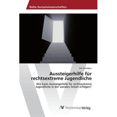 Aussteigerhilfe für rechtsextreme Jugendliche, Taschenbuch von Eik Schmiljun, AV Akademikerverlag, 978-3-639-87720-5