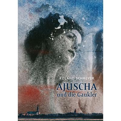 Ajuscha und die Gaukler, Taschenbuch von Roland Schreyer, BoD – Books on Demand, 978-3-7386-7891-8